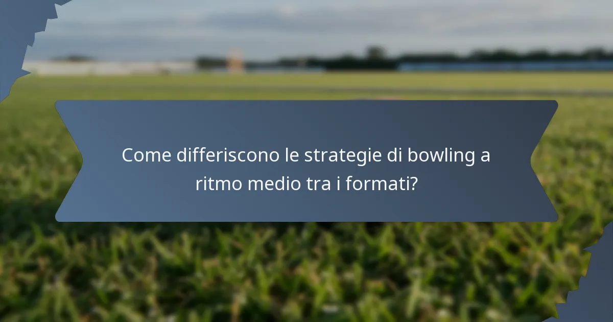 Come differiscono le strategie di bowling a ritmo medio tra i formati?