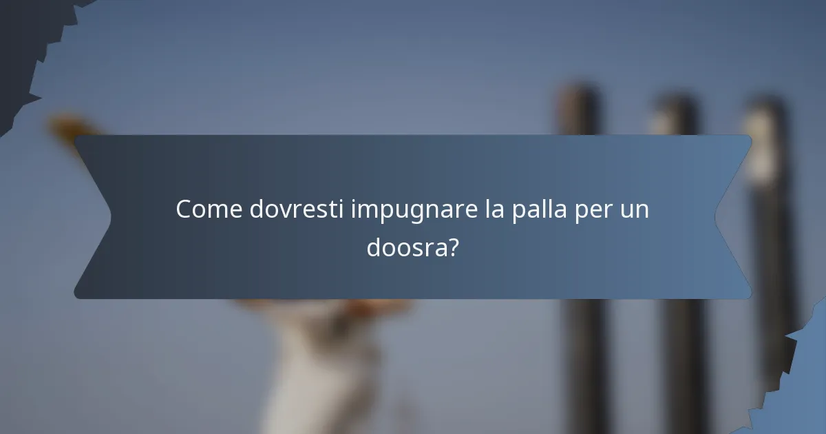Come dovresti impugnare la palla per un doosra?