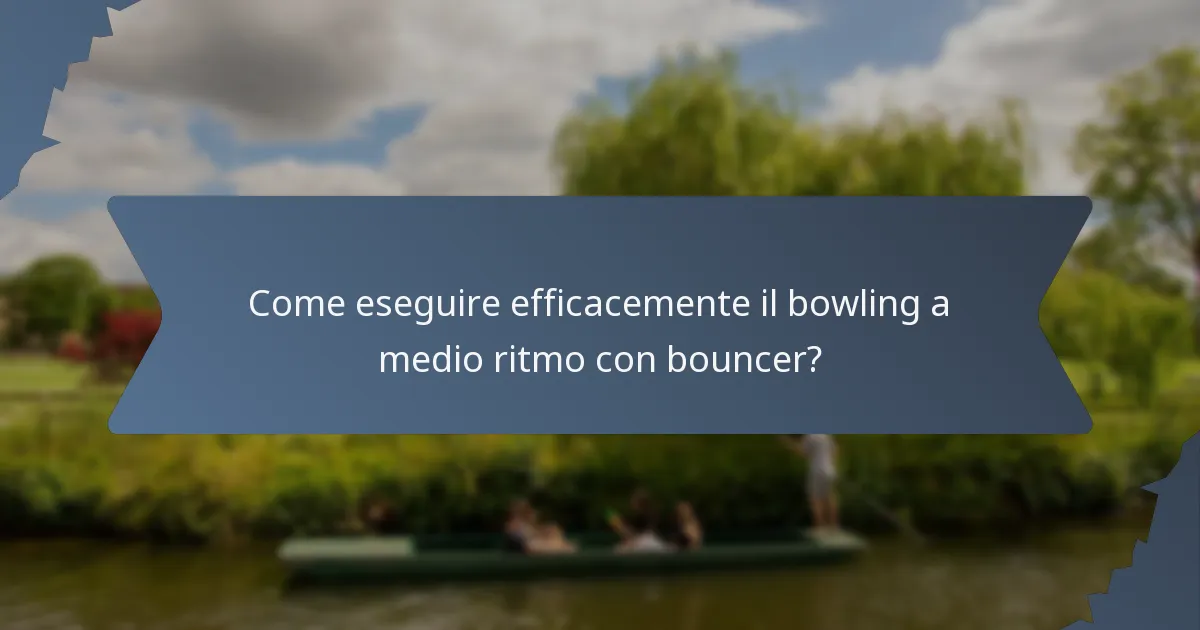 Come eseguire efficacemente il bowling a medio ritmo con bouncer?