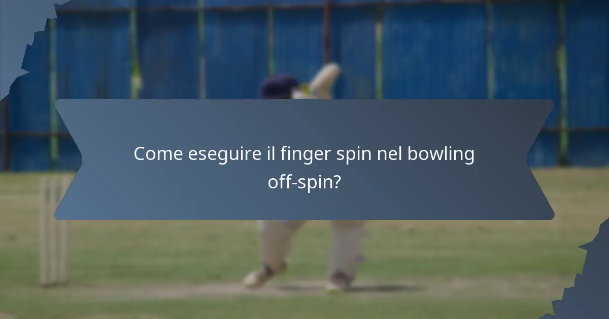 Come eseguire il finger spin nel bowling off-spin?