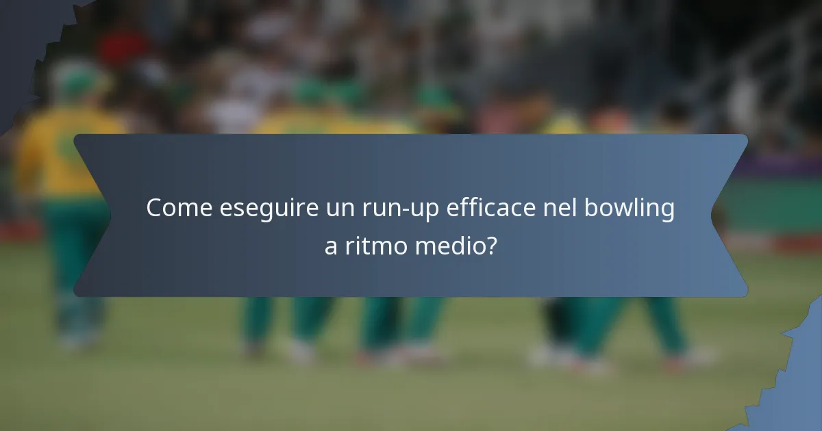 Come eseguire un run-up efficace nel bowling a ritmo medio?