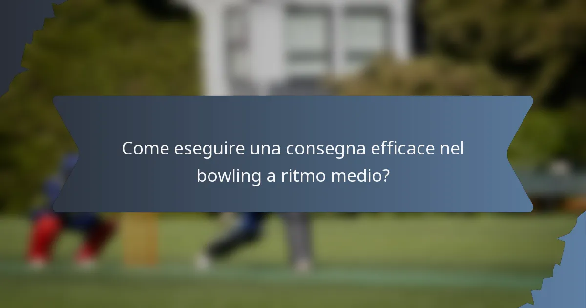 Come eseguire una consegna efficace nel bowling a ritmo medio?