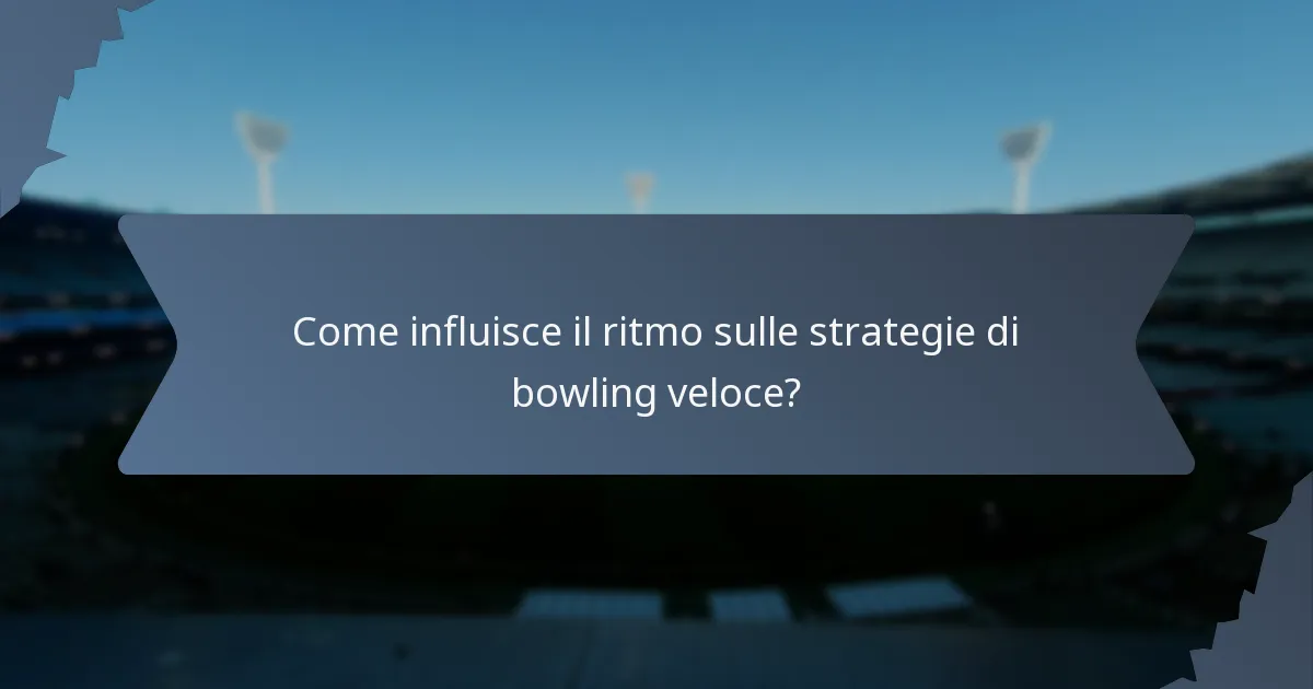 Come influisce il ritmo sulle strategie di bowling veloce?