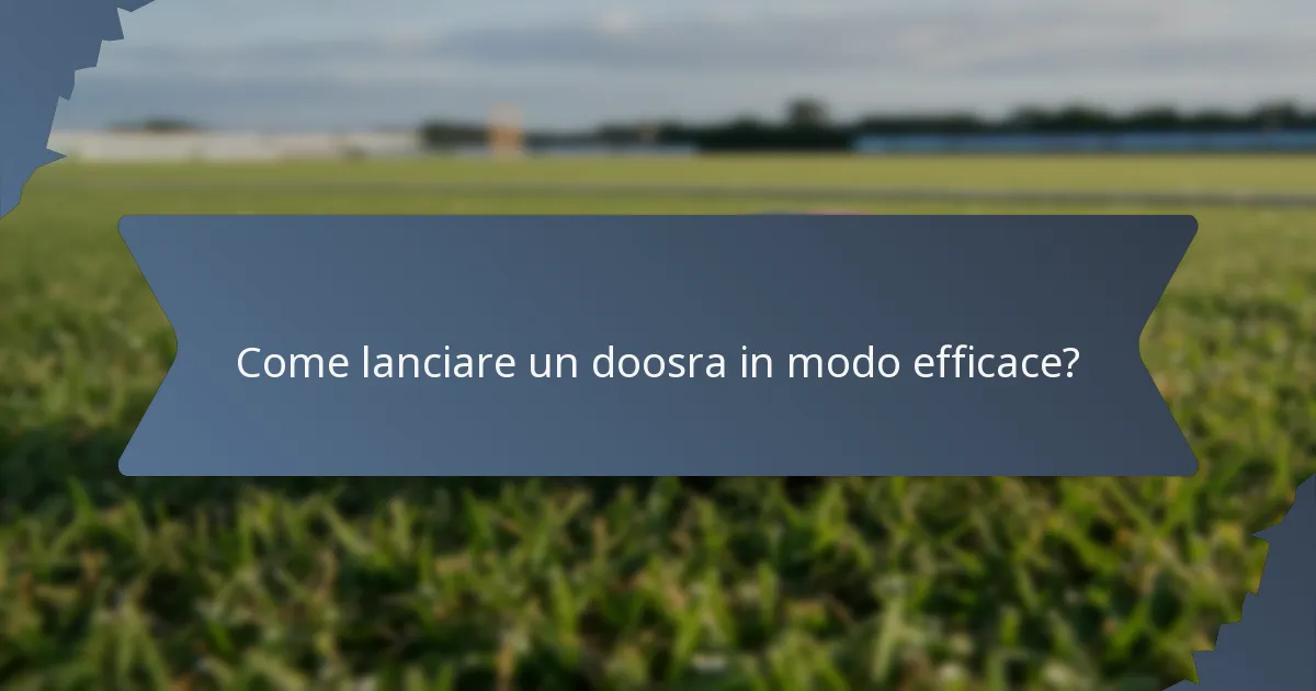 Come lanciare un doosra in modo efficace?