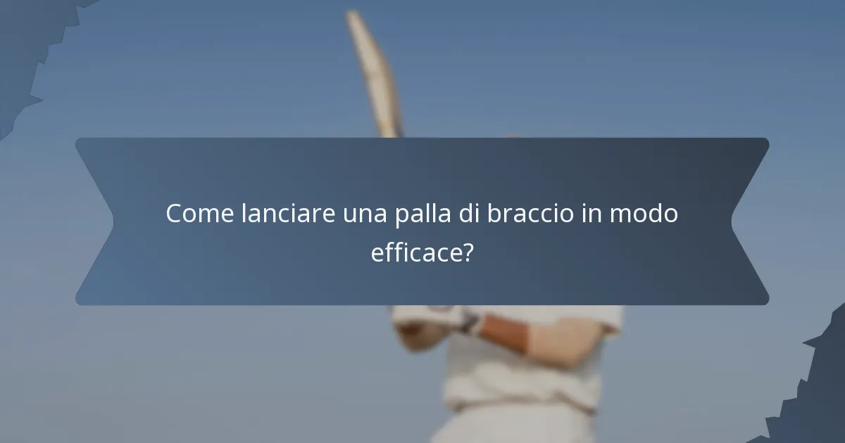 Come lanciare una palla di braccio in modo efficace?