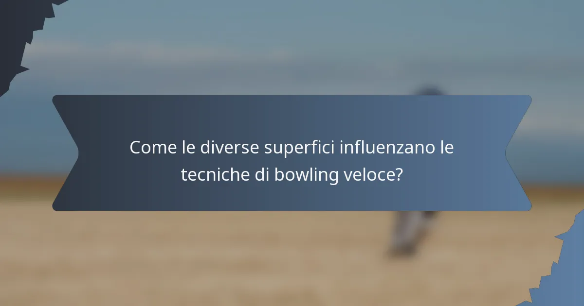 Come le diverse superfici influenzano le tecniche di bowling veloce?