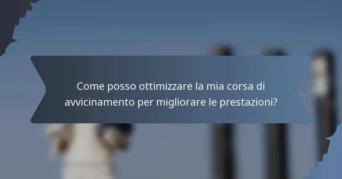 Come posso ottimizzare la mia corsa di avvicinamento per migliorare le prestazioni?