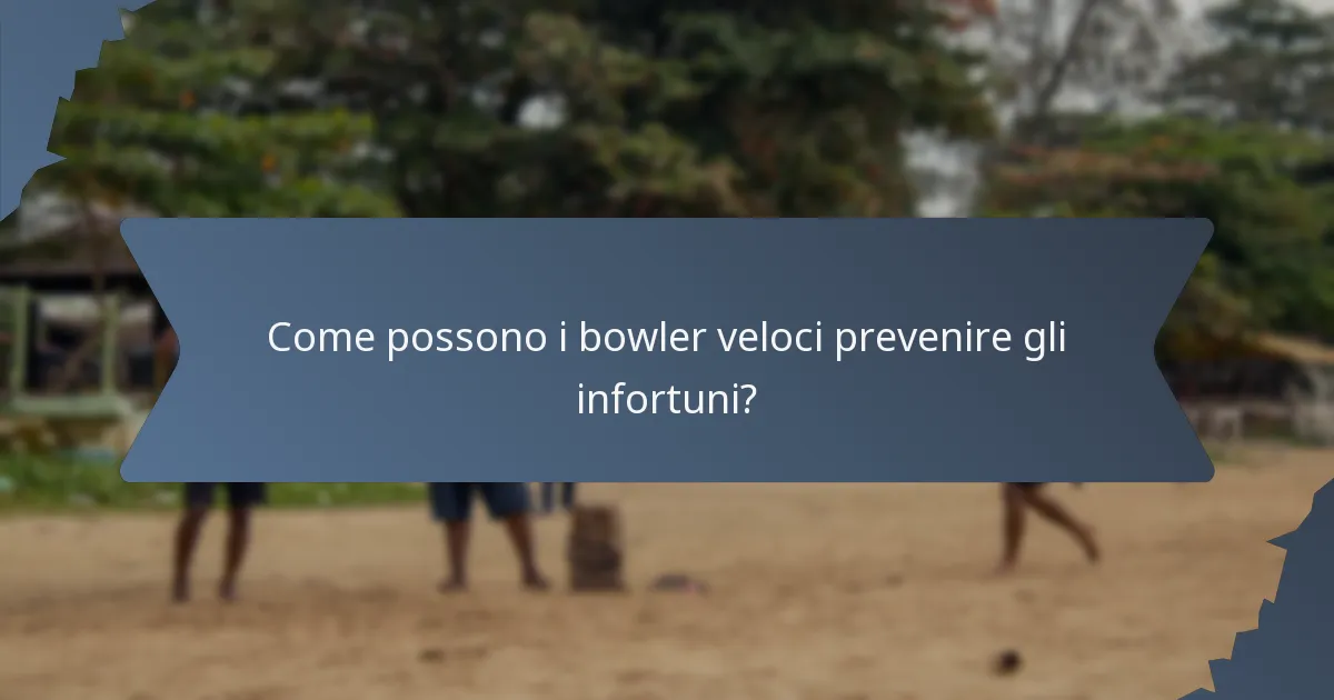 Come possono i bowler veloci prevenire gli infortuni?