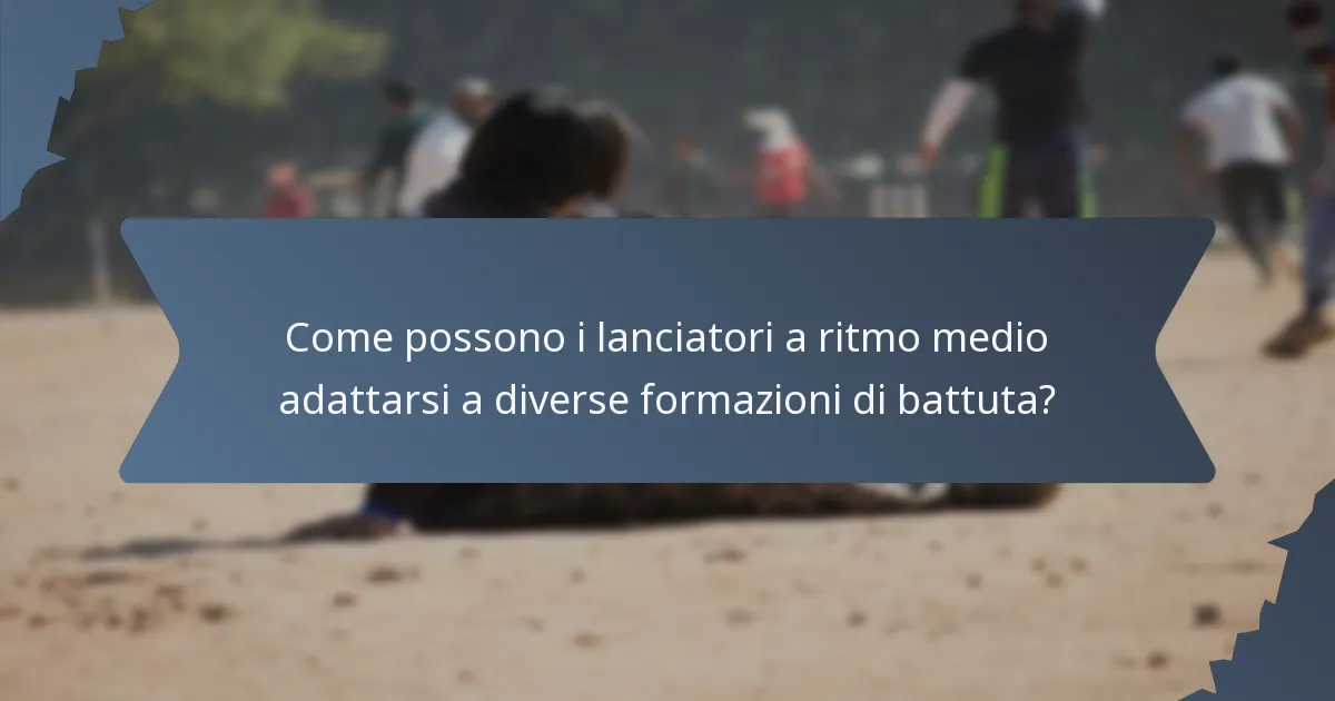 Come possono i lanciatori a ritmo medio adattarsi a diverse formazioni di battuta?