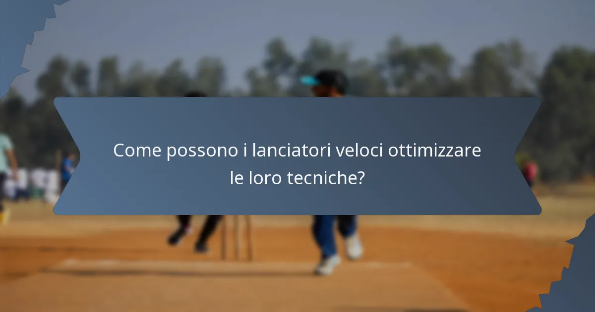 Come possono i lanciatori veloci ottimizzare le loro tecniche?