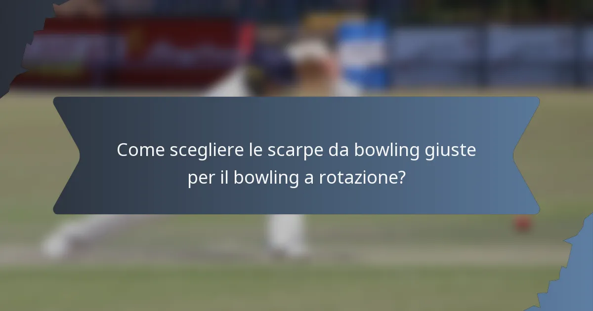Come scegliere le scarpe da bowling giuste per il bowling a rotazione?