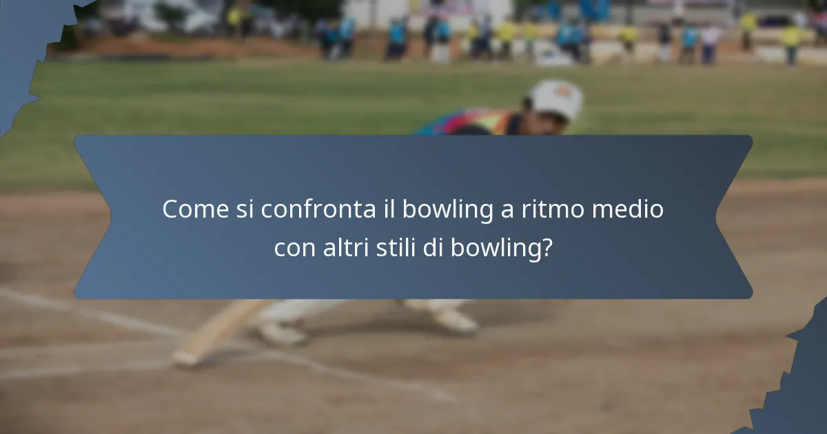 Come si confronta il bowling a ritmo medio con altri stili di bowling?
