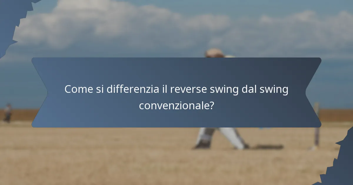 Come si differenzia il reverse swing dal swing convenzionale?