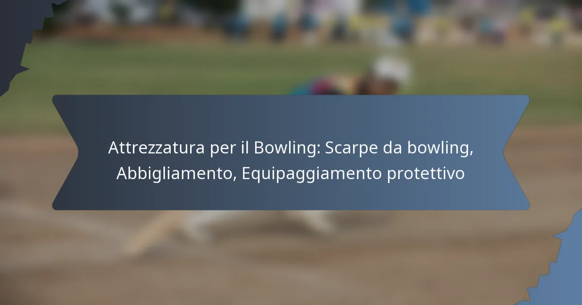 Attrezzatura per il Bowling: Scarpe da bowling, Abbigliamento, Equipaggiamento protettivo