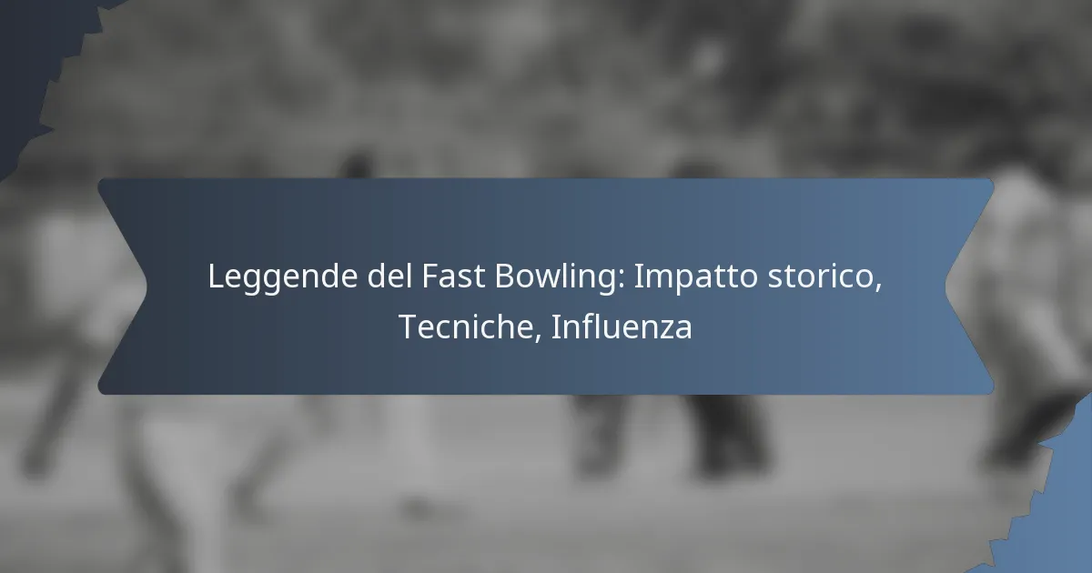 Leggende del Fast Bowling: Impatto storico, Tecniche, Influenza