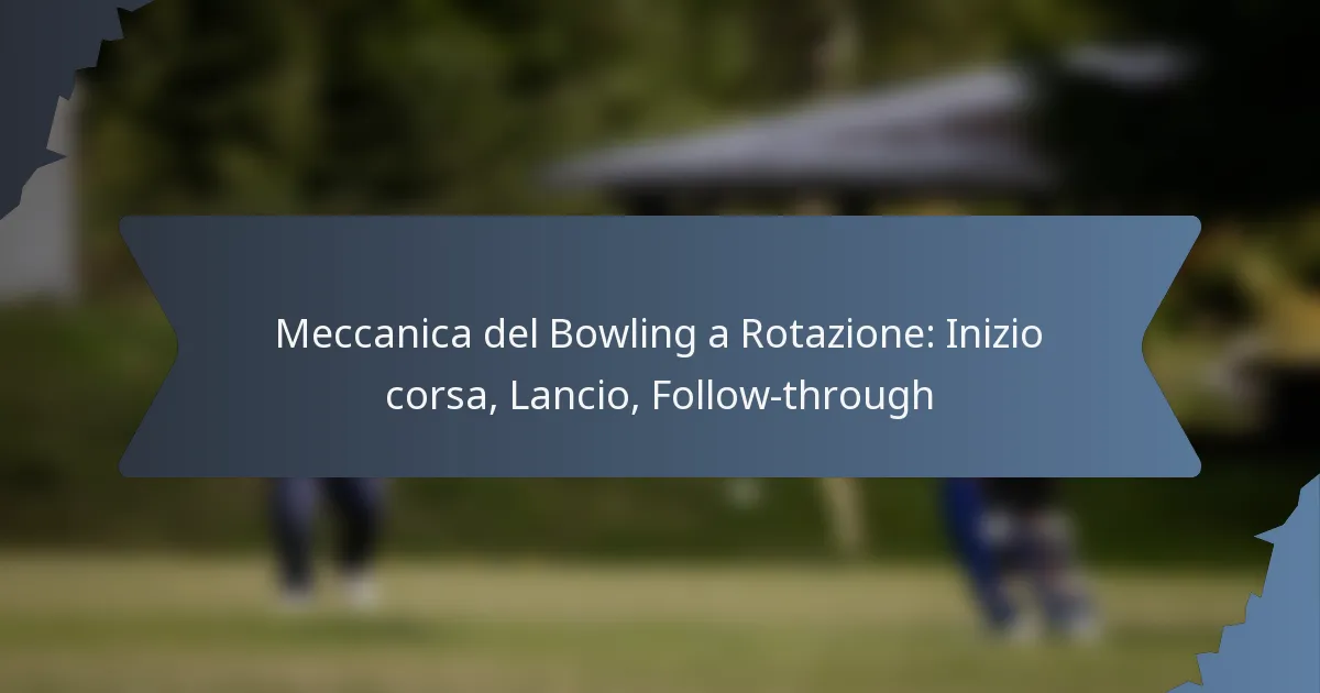 Meccanica del Bowling a Rotazione: Inizio corsa, Lancio, Follow-through