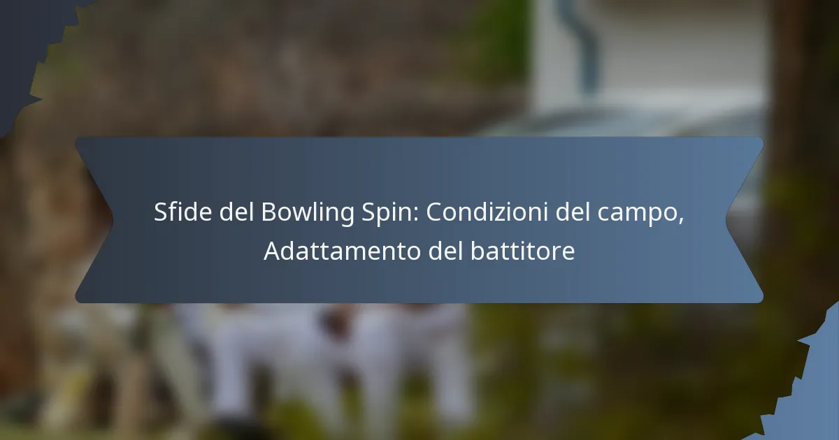 Sfide del Bowling Spin: Condizioni del campo, Adattamento del battitore