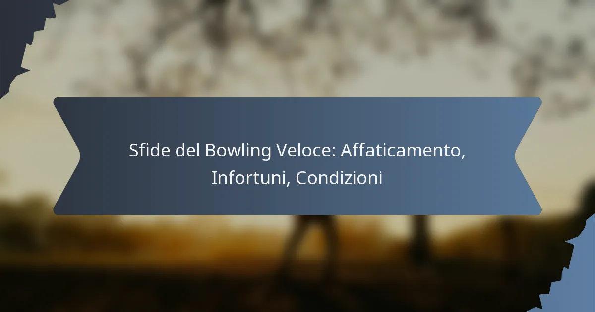 Sfide del Bowling Veloce: Affaticamento, Infortuni, Condizioni