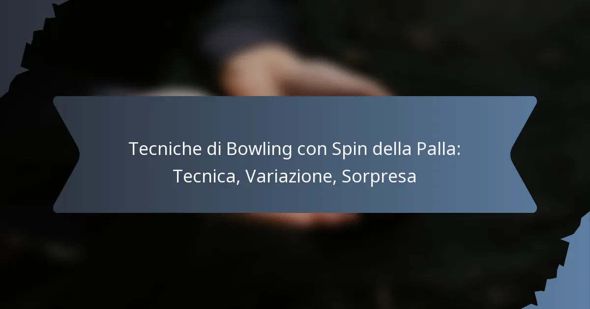 Tecniche di Bowling con Spin della Palla: Tecnica, Variazione, Sorpresa