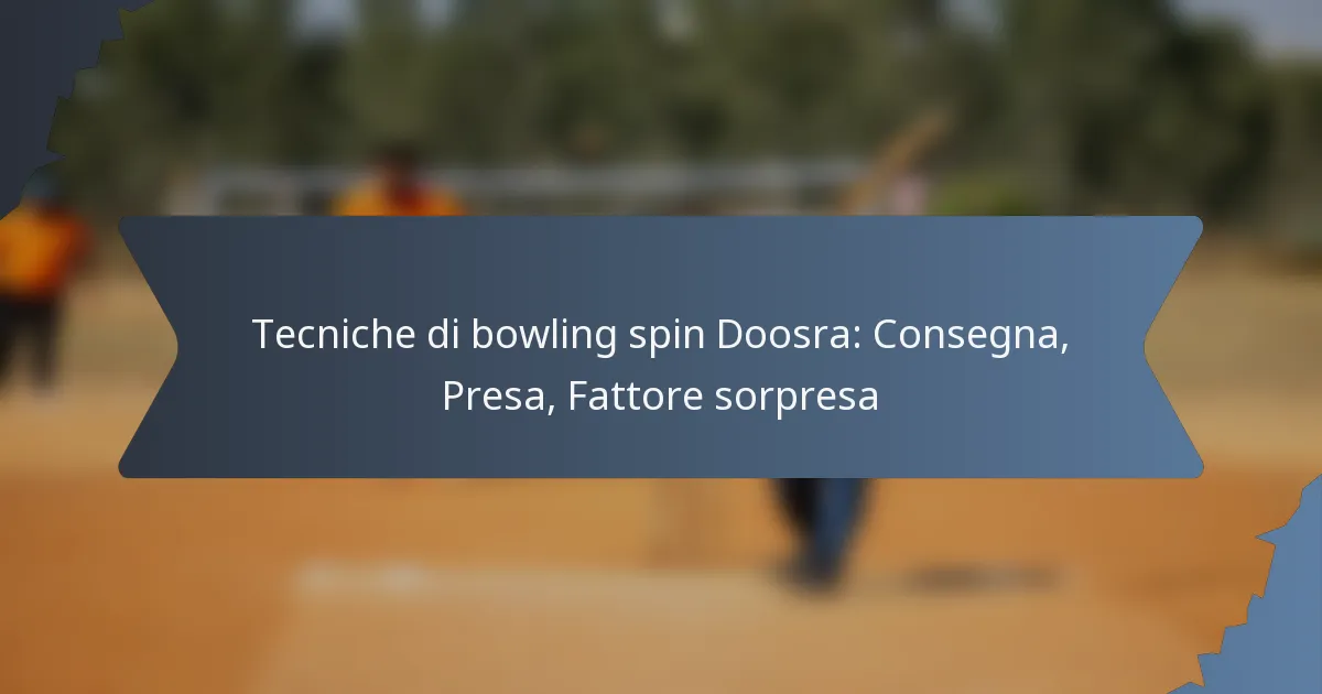 Tecniche di bowling spin Doosra: Consegna, Presa, Fattore sorpresa