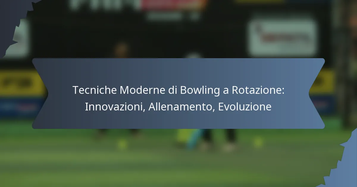 Tecniche Moderne di Bowling a Rotazione: Innovazioni, Allenamento, Evoluzione