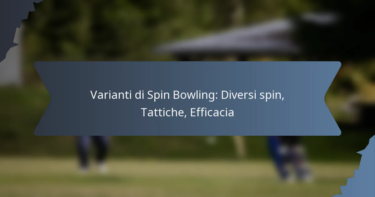 Varianti di Spin Bowling: Diversi spin, Tattiche, Efficacia