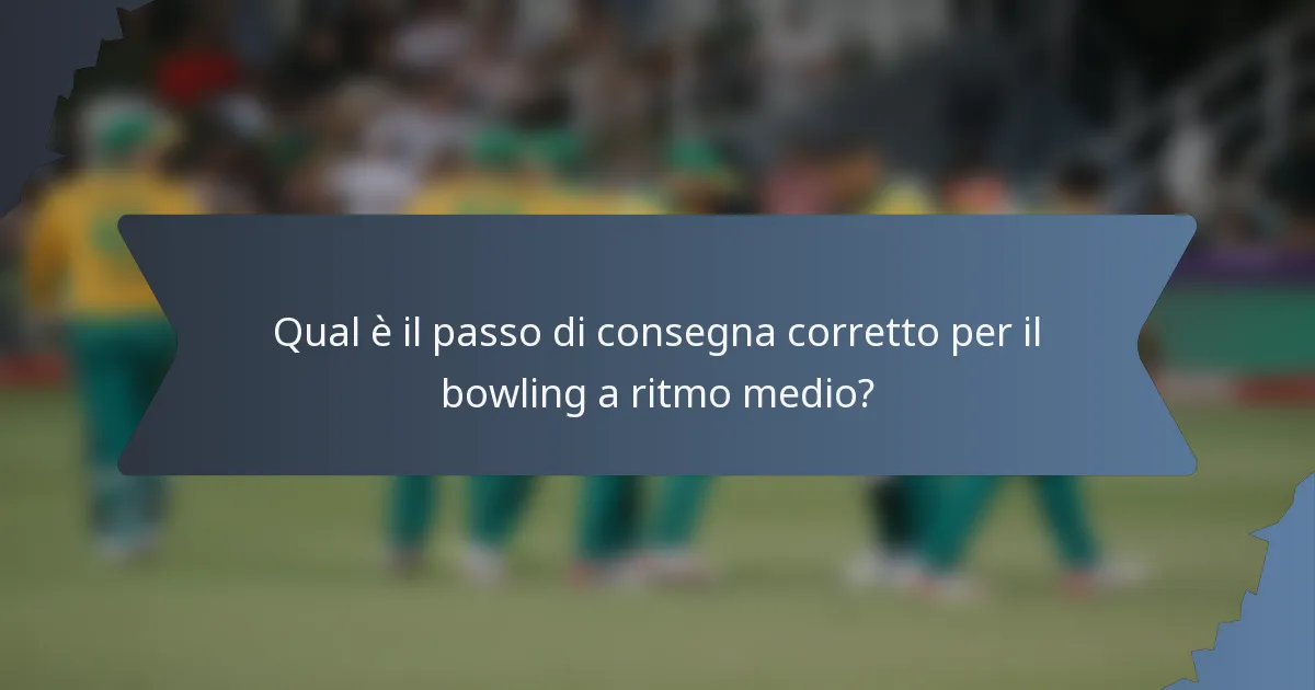 Qual è il passo di consegna corretto per il bowling a ritmo medio?