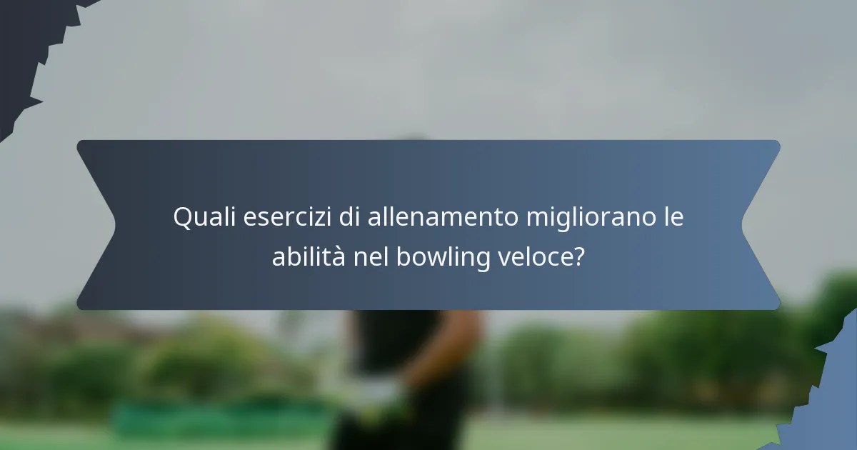 Quali esercizi di allenamento migliorano le abilità nel bowling veloce?