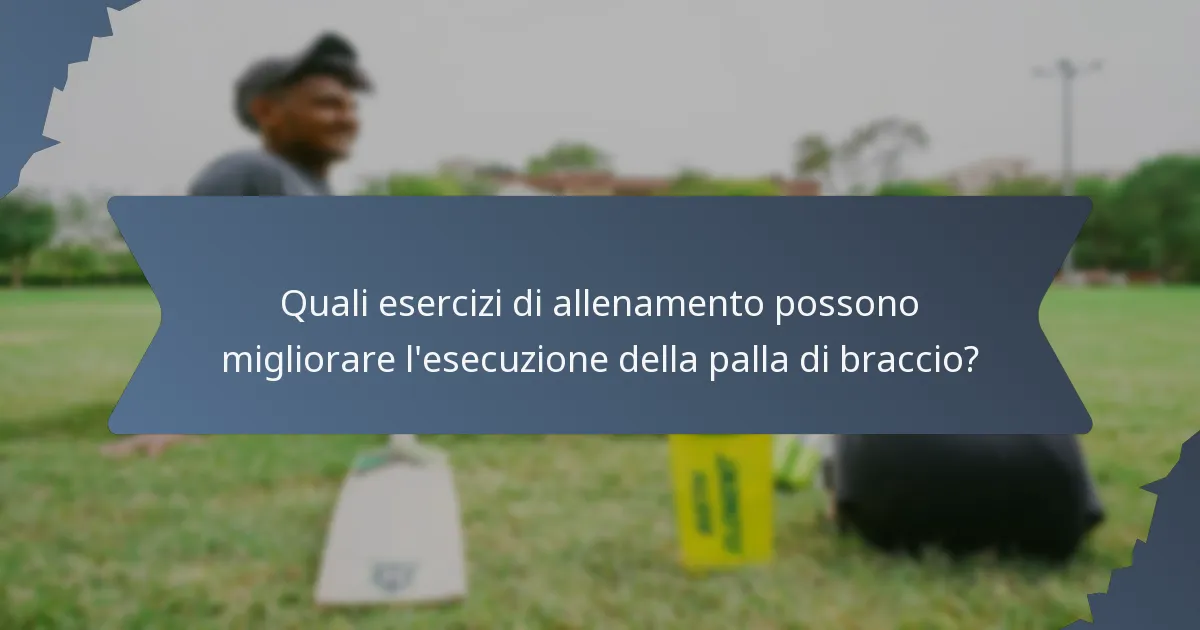 Quali esercizi di allenamento possono migliorare l'esecuzione della palla di braccio?