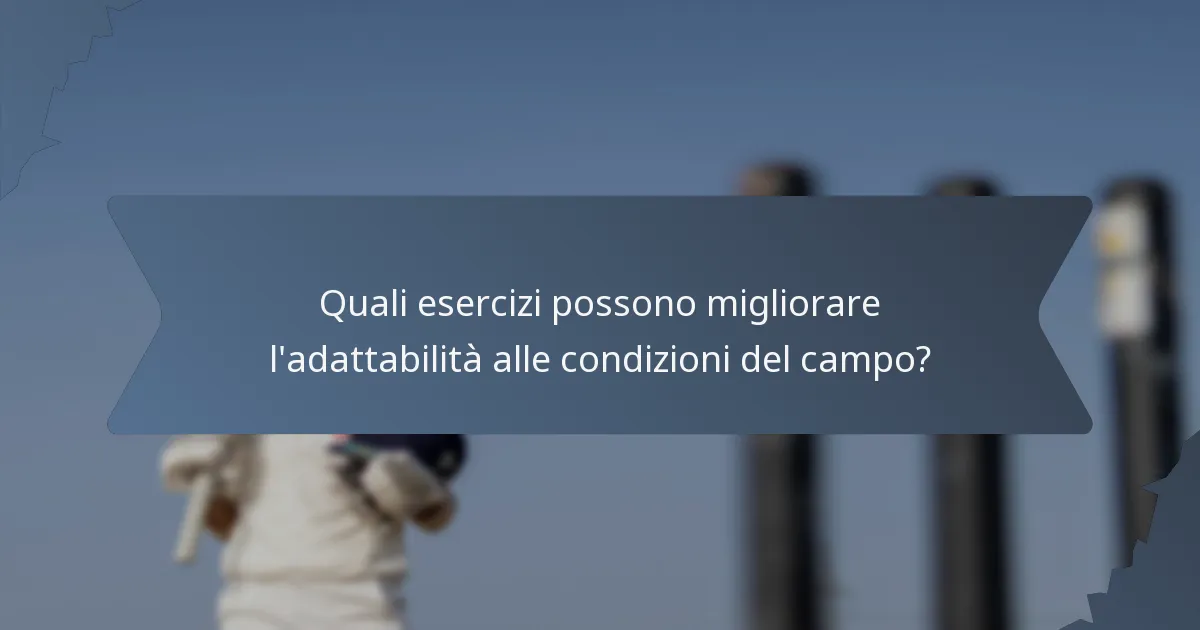 Quali esercizi possono migliorare l'adattabilità alle condizioni del campo?