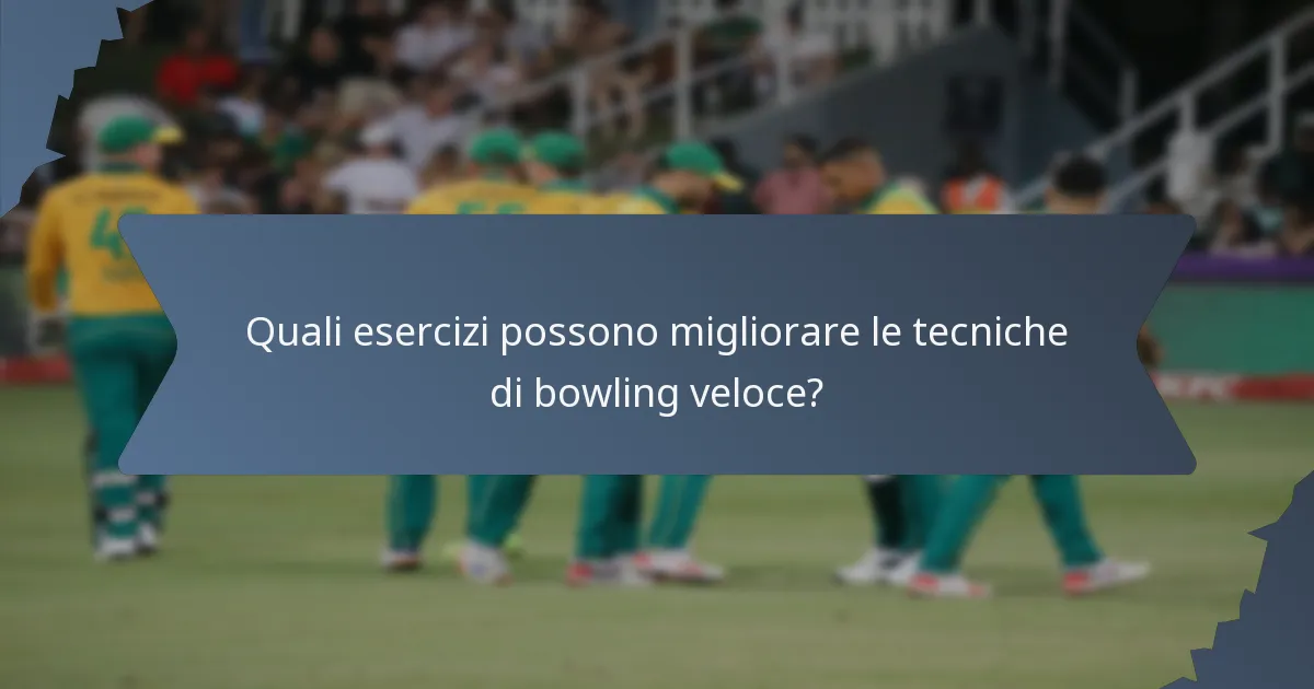 Quali esercizi possono migliorare le tecniche di bowling veloce?