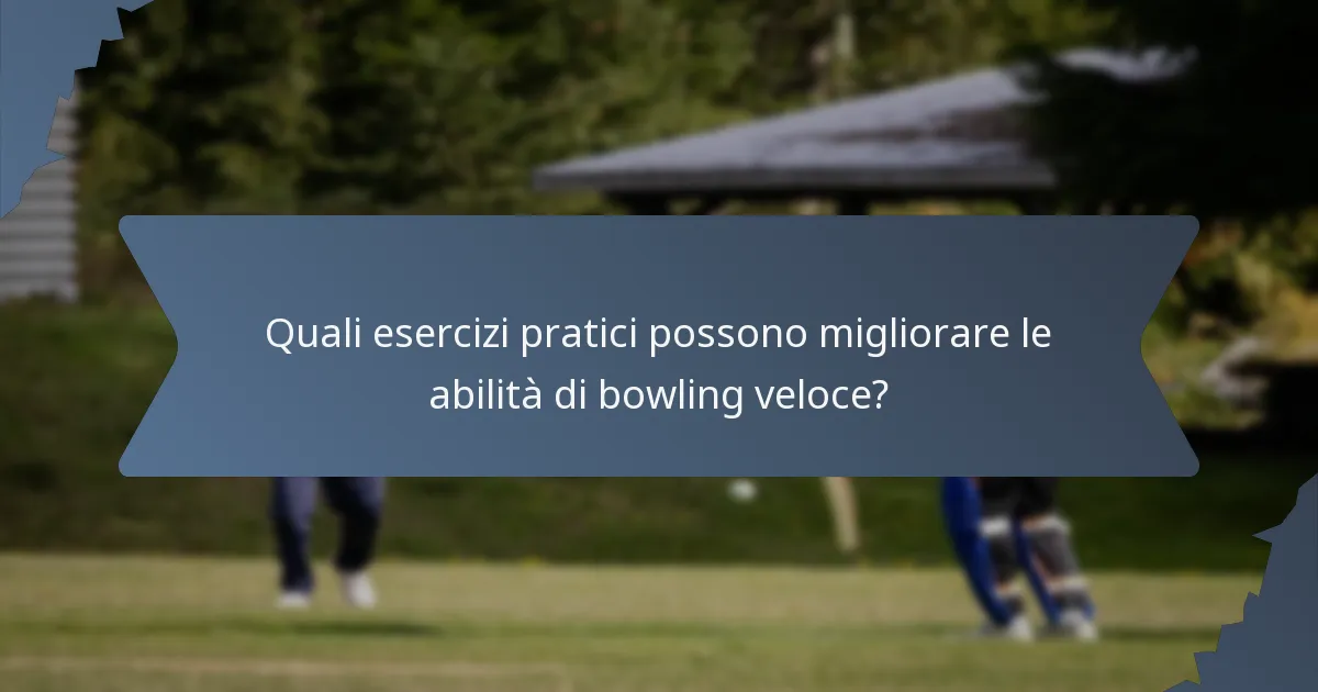 Quali esercizi pratici possono migliorare le abilità di bowling veloce?
