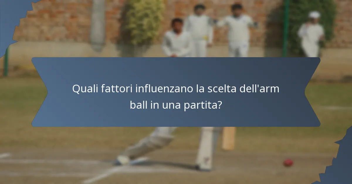 Quali fattori influenzano la scelta dell'arm ball in una partita?