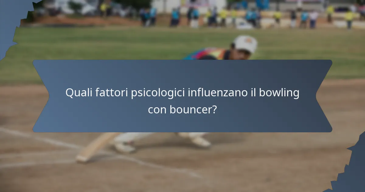 Quali fattori psicologici influenzano il bowling con bouncer?