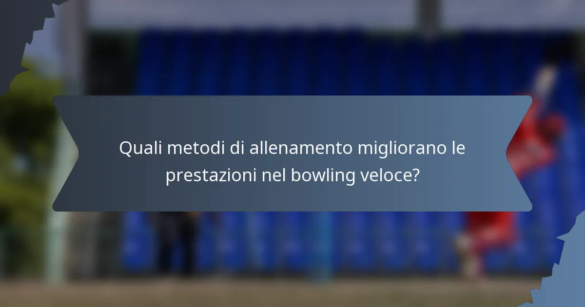 Quali metodi di allenamento migliorano le prestazioni nel bowling veloce?