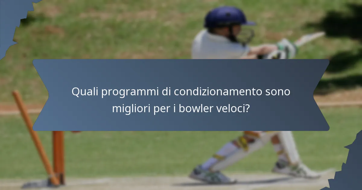 Quali programmi di condizionamento sono migliori per i bowler veloci?
