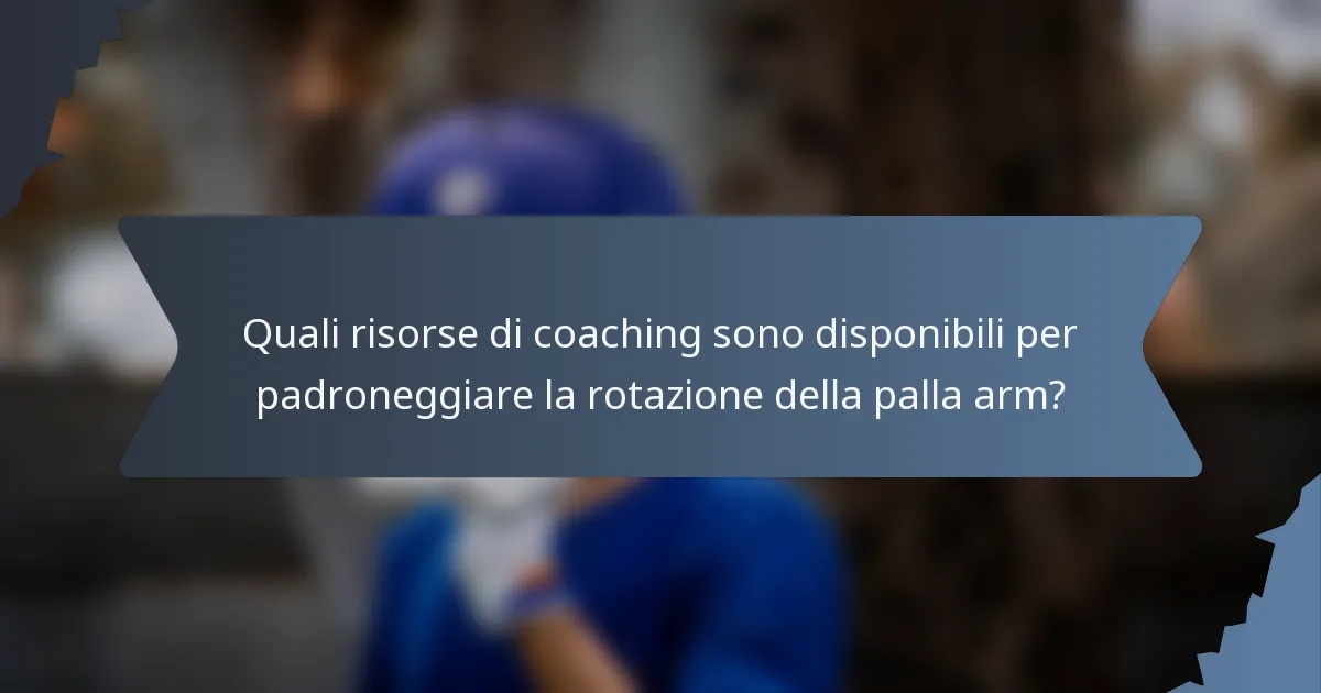 Quali risorse di coaching sono disponibili per padroneggiare la rotazione della palla arm?