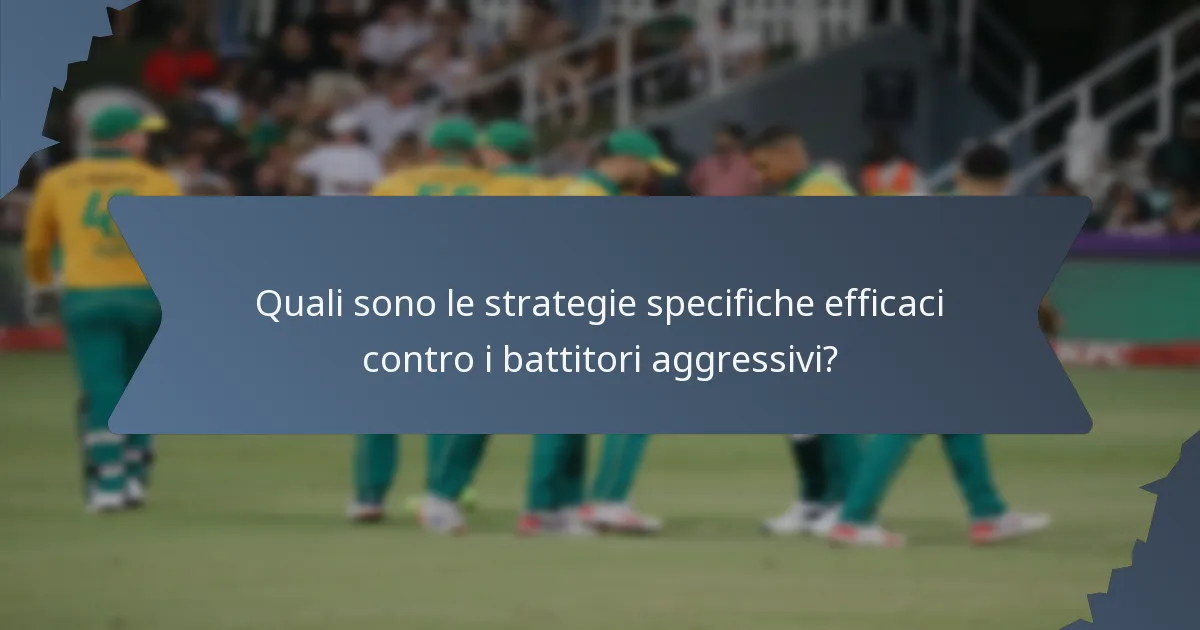 Quali sono le strategie specifiche efficaci contro i battitori aggressivi?