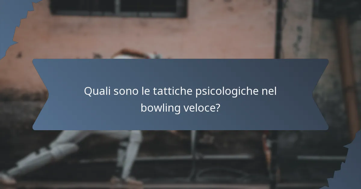 Quali sono le tattiche psicologiche nel bowling veloce?