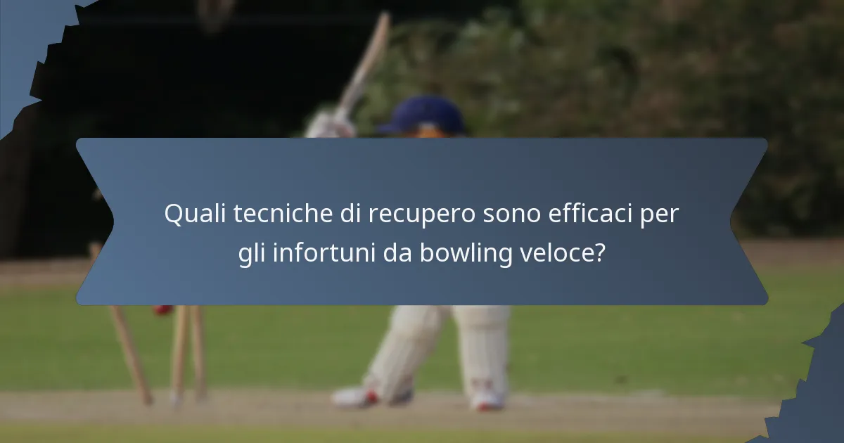 Quali tecniche di recupero sono efficaci per gli infortuni da bowling veloce?
