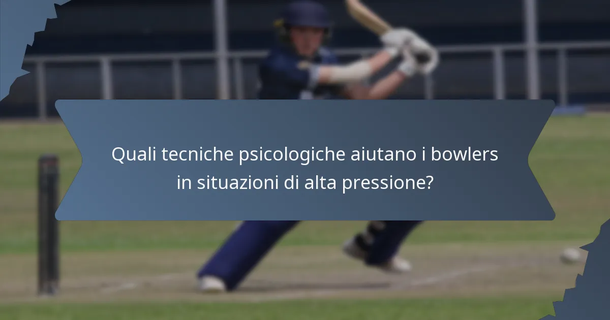 Quali tecniche psicologiche aiutano i bowlers in situazioni di alta pressione?