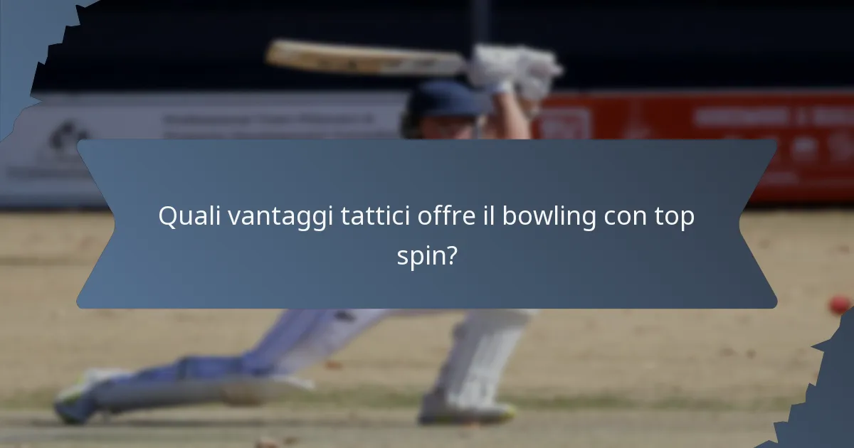 Quali vantaggi tattici offre il bowling con top spin?