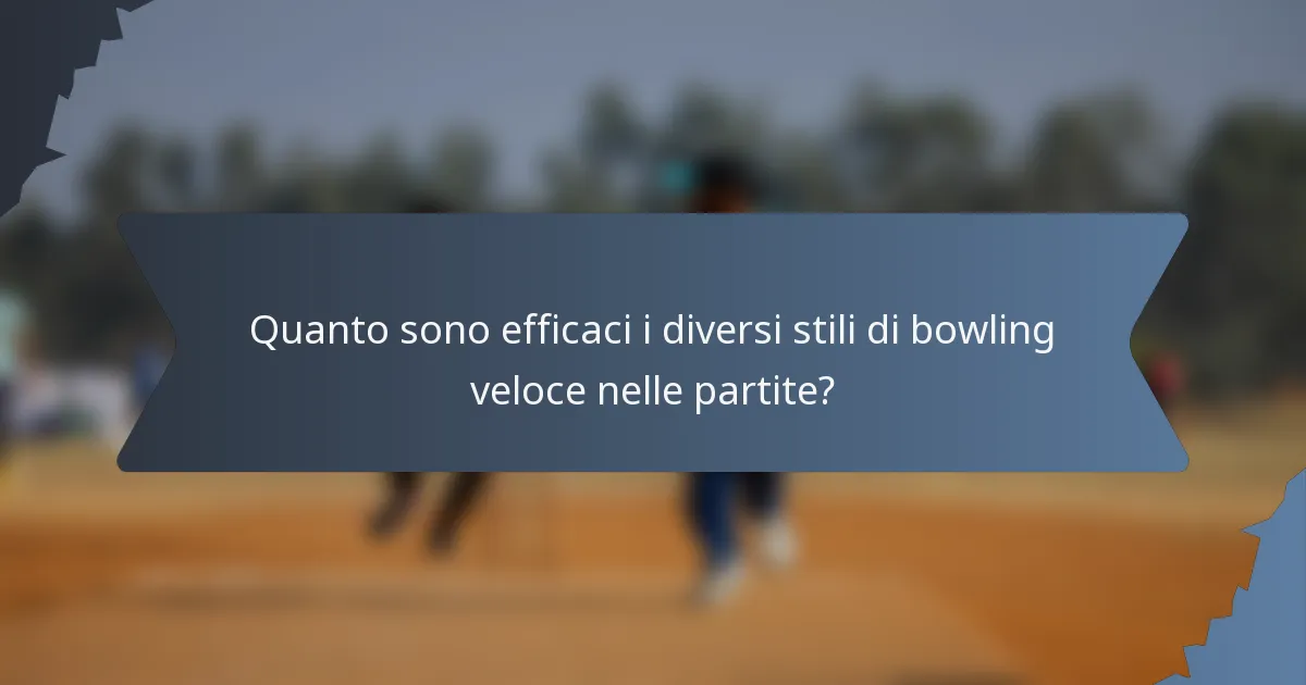 Quanto sono efficaci i diversi stili di bowling veloce nelle partite?